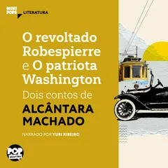 O revoltado Robespierre e O patriota Washington: Dois contos de Alcântara Machado
