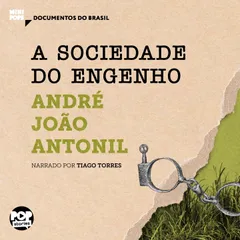 A sociedade do engenho: Textos selecionados de Cultura e Opulência no Brasil