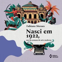 Nasci em 1922, ano da semana de arte moderna