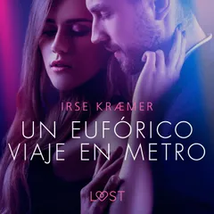 Un eufórico viaje en metro - un cuento corto erótico