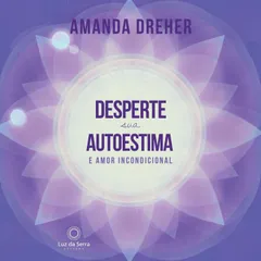 Desperte sua Autoestima e Amor Incondicional