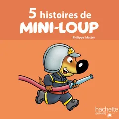 5 histoires de Mini-Loup (pompier, piscine, champion de foot, Papi et Mamie, école)