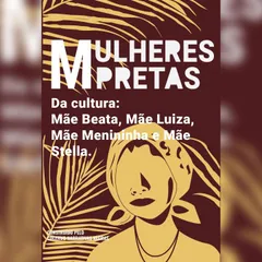 Mulheres pretas da cultura  Mãe Luiza, Mãe Menininha, Mãe Stella e Mãe Beata