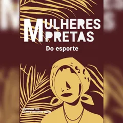 Mulheres pretas do esporte  Irenice Rodrigues, Marta da Silva e Aída dos Santos
