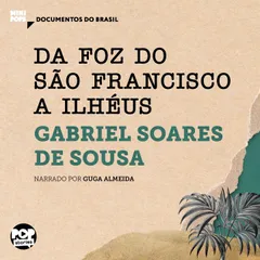 Da foz do São Francisco a Ilhéus: Trechos selecionados de Tratado Descritivo do Brasil