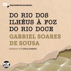 Do Rio dos Ilhéus à foz do Rio Doce: Trechos selecionados de Tratado Descritivo do Brasil