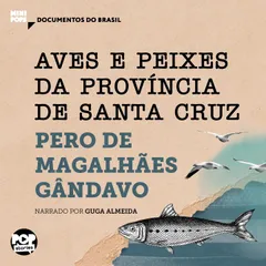 Aves e peixes da província de Santa Cruz: Trechos selecionados de História da Província de Santa Cruz