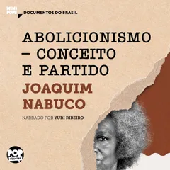Abolicionismo - Conceito e partido: Trechos selecionados de O Abolicionismo
