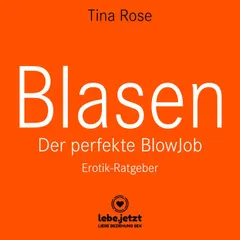 Blasen - Der perfekte Blowjob / Erotischer Hörbuch Ratgeber