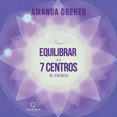 Para Equilibrar os 7 Centros de Energia