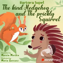 The kind Hedgehog and The Prickly Squirrel