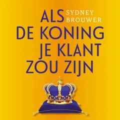 Als de Koning Je Klant Zou Zijn