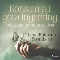Konsten att göra ingenting: enkla sätt att njuta av livet