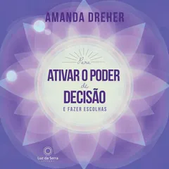 Para Ativar o Poder de Decisão e Fazer Escolhas