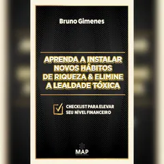 Aprenda a instalar novos hábitos de riqueza & Elimine a lealdade tóxica