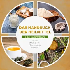 Das Handbuch der Heilmittel - 4 in 1 Sammelband: MCT-Öl | DMSO & MSM | Magnesiumöl | Jiaogulan