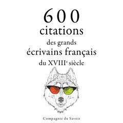 600 citations des grands écrivains français du XVIIIe siècle