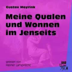 Meine Qualen und Wonnen im Jenseits