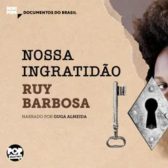Nossa ingratidão: Trechos do Diário de Notas de Ruy Barbosa