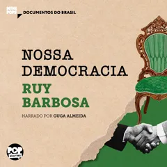 Nossas democracia: Trechos selecionados de Diário de Notícias de Ruy Barbosa