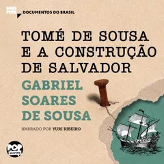 Tomé de Sousa e A construção de Salvador: Trechos selecionados de Tratado Descritivo do Brasil