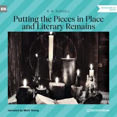 Putting the Pieces in Place and Literary Remains