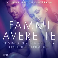 Fammi avere te: una raccolta di storie brevi erotiche di Erika Lust