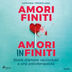 Amori finiti, amori infiniti. Storie d'amore raccontate a una psicoterapeuta