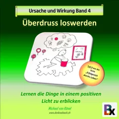 Ursache und Wirkung - Band 4: Überdruss loswerden