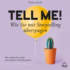Tell Me! Wie Sie mit Storytelling überzeugen