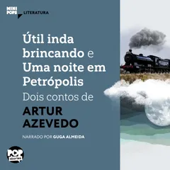 Útil inda brincando e Uma noite em Petrópolis: Dois contos de Artur Azevedo