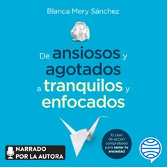 De ansiosos y agotados a tranquilos y enfocados