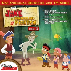 13: Die Königin der Meerjungfrauen / Die Piraten-Mumie / Das Geheimnis des verschwundenen Schatzes (Hörspiel zur Disney TV-Serie)