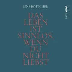 Das Leben ist sinnlos, wenn du nicht liebst