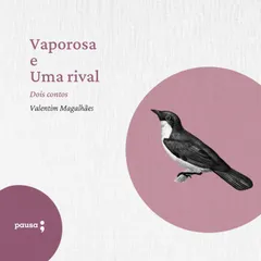 Vaporosa e Uma rival - dois contos de Valetim Magalhães