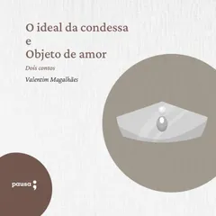O ideal da condessa e Objeto de amor - dois contos de Valentim Magalhães