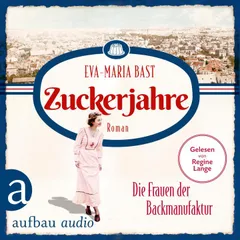 Zuckerjahre - Die Frauen der Backmanufaktur