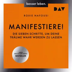 Manifestiere! Die sieben Schritte, um deine Träume wahr werden zu lassen