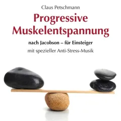 Progressive Muskelentspannung nach Jacobson-für Einsteiger
