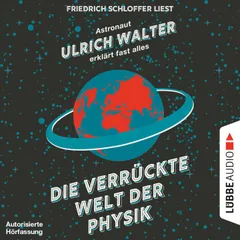 Die verrückte Welt der Physik - Astronaut Ulrich Walter erklärt fast alles