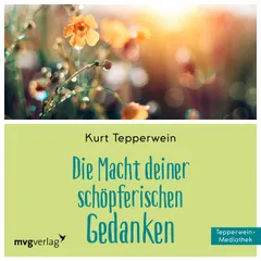 Die Macht Deiner schöpferischen Gedanken