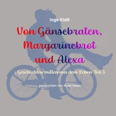 Von Gänsebraten, Margarinebrot und Alexa