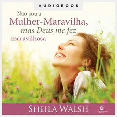 Não sou a Mulher-Maravilha, mas Deus me fez maravilhosa