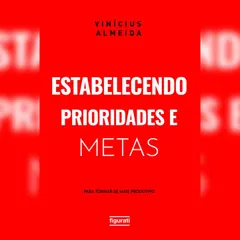 Estabelecendo prioridades e metas para tornar-se mais produtivo