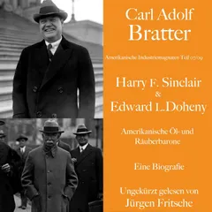 Carl Adolf Bratter: Harry F. Sinclair und Edward L. Doheny. Amerikanische Öl- und Räuberbarone. Eine Biografie