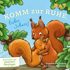Komm zur Ruhe, lieber Schatz! Geschichten, die garantiert beruhigen