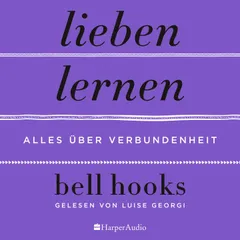Lieben lernen – Alles über Verbundenheit (ungekürzt)