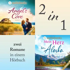 Liebe im Doppelpack: Mein Herz in Alaska / Neuanfang in Angel's Cove