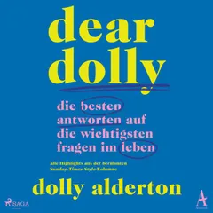 Dear Dolly: Die besten Antworten auf die wichtigsten Fragen im Leben