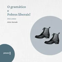O gramático e Pobres liberais! - dois contos